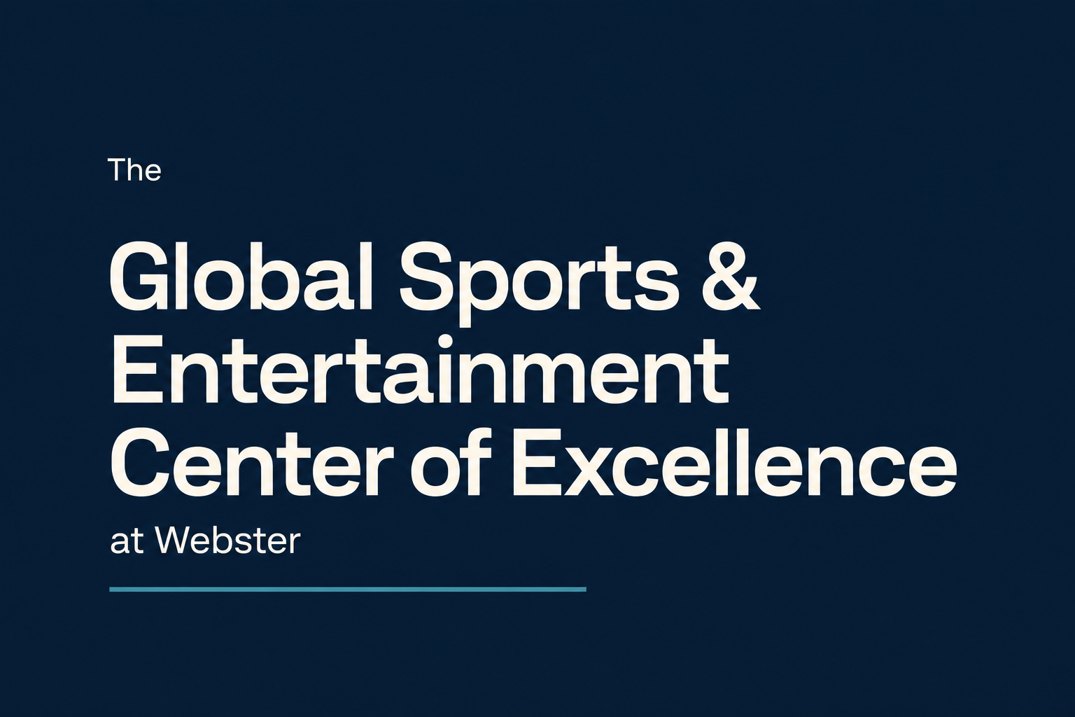 The Global Sports & Entertainment Center of Excellence: ivory typography on navy with a teal accent