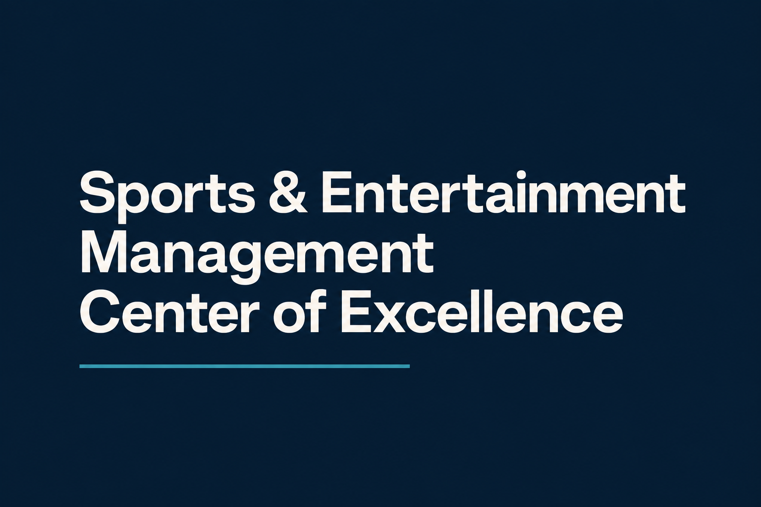 Sports & Entertainment Management Center of Excellence: ivory typography on navy with a teal accent